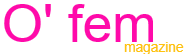 O'fem magazine logo is their name in thin sans-serif font, featuring a large round 'O' and apostrophe and 'fem' in hot pink, then below and offset to the right in tiny text is 'magazine' in lowercase yellow text.